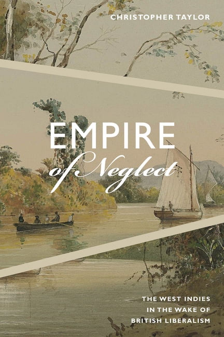 Radical Américas Empire of Neglect: The West Indies in the Wake of British Liberalism, (Paperback)